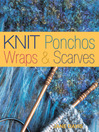 Knit Ponchos, Wraps & Scarves (eBook): Create 40 Quick and Contemporary Accessories